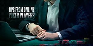 Tips From Online Poker Players